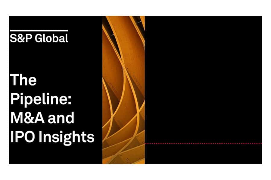S&P Global The Pipeline: M&A and IPO Insights