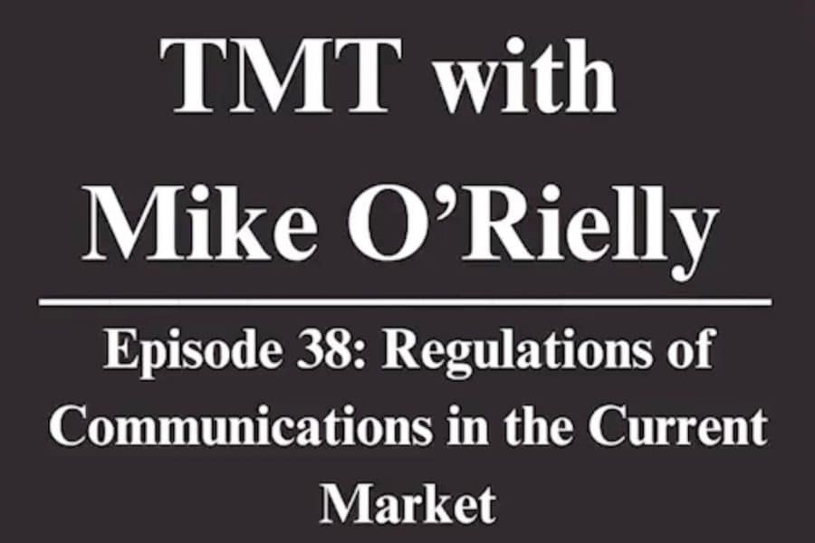 TMT with Mike O'Rielly. Episode 38: Regulations of Communications in the Current Market.