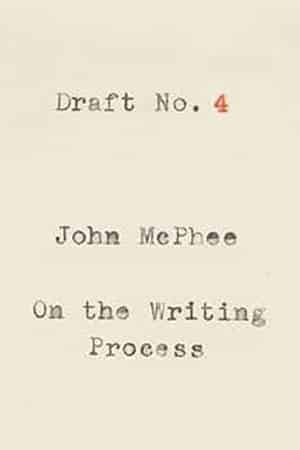 Draft No. 4: On the Writing Process by John McPhee